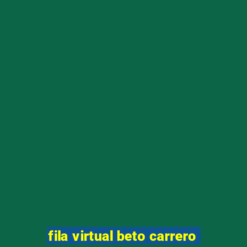 fila virtual beto carrero